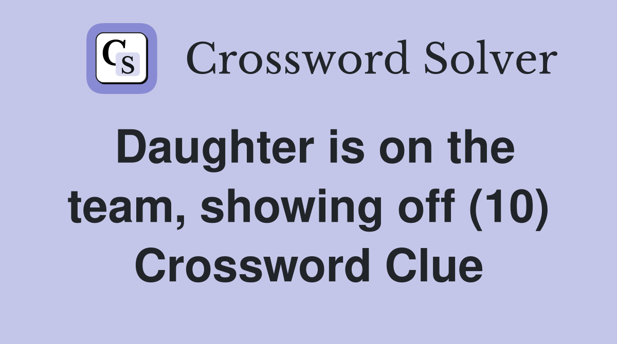 Daughter is on the team, showing off (10) Crossword Clue