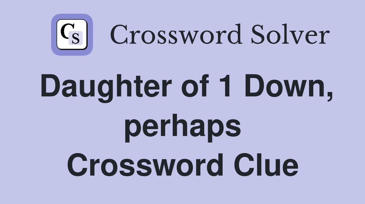 Daughter of 1 Down, perhaps Crossword Clue