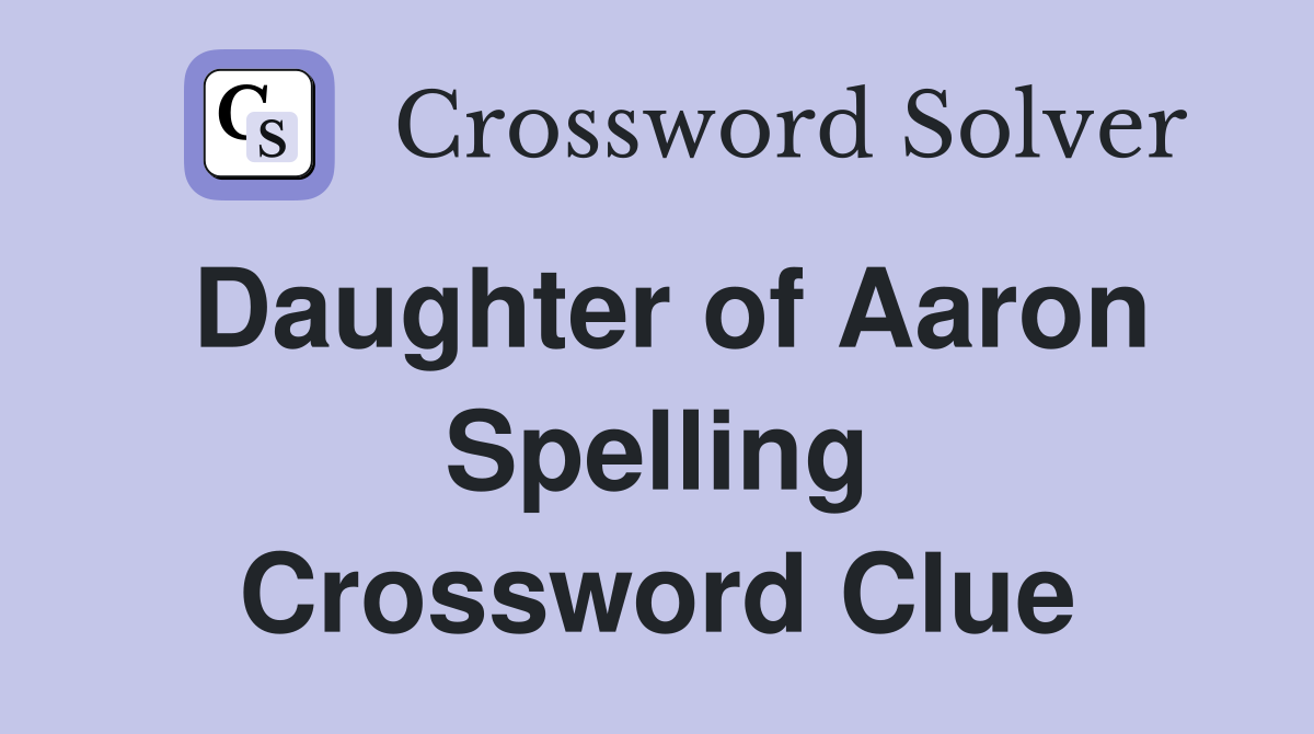 Daughter of Aaron Spelling Crossword Clue