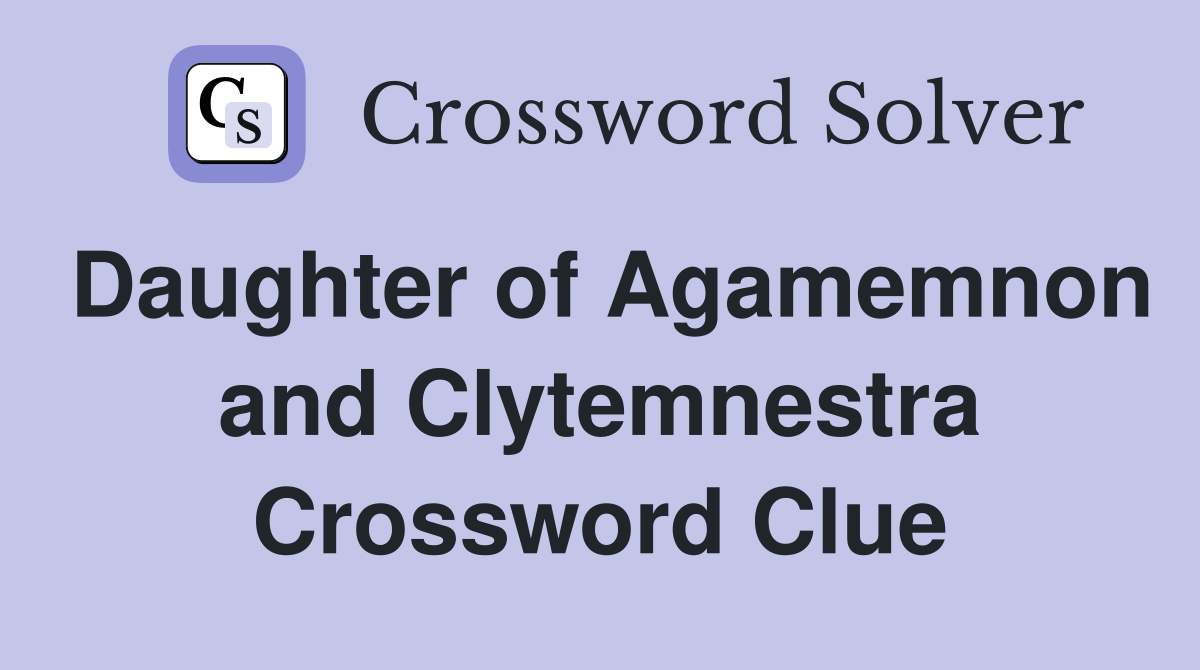Daughter of Agamemnon and Clytemnestra Crossword Clue