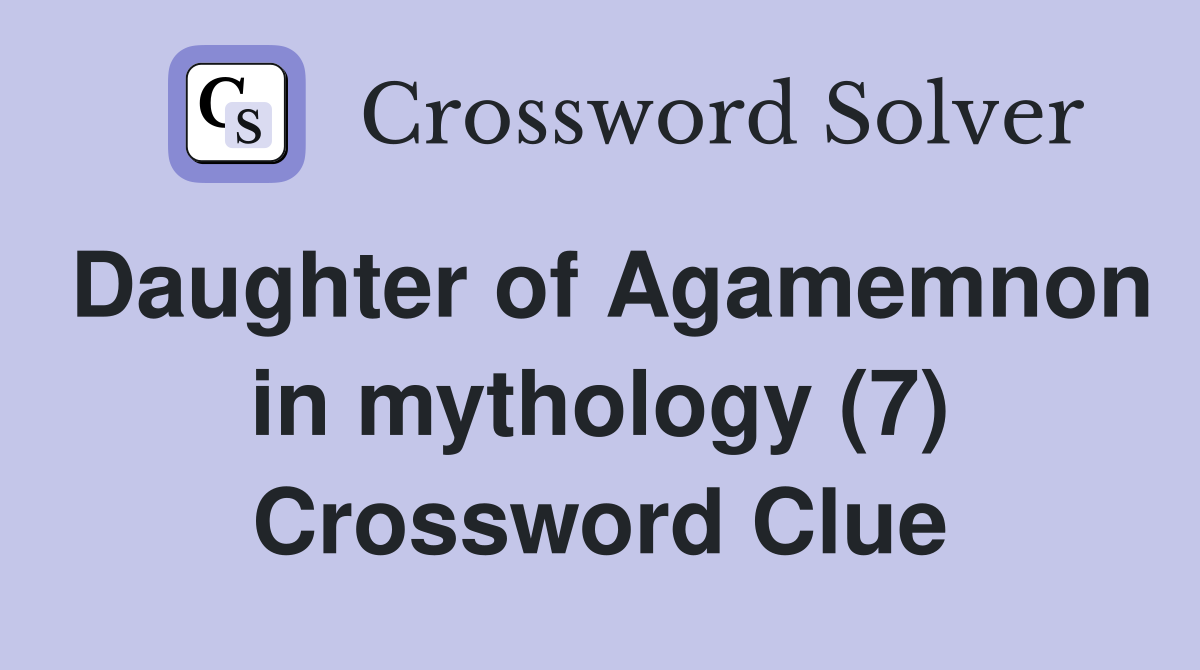 Daughter of Agamemnon in mythology (7) Crossword Clue
