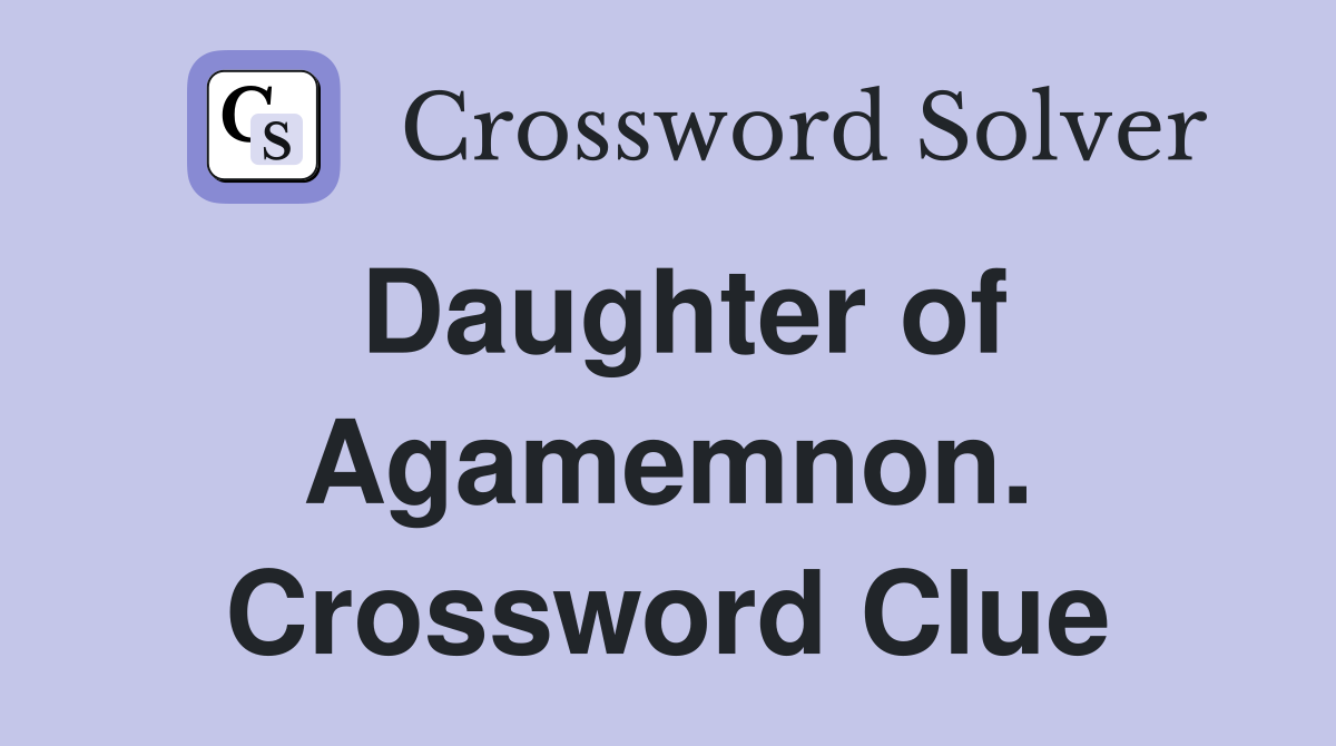 Daughter of Agamemnon. Crossword Clue