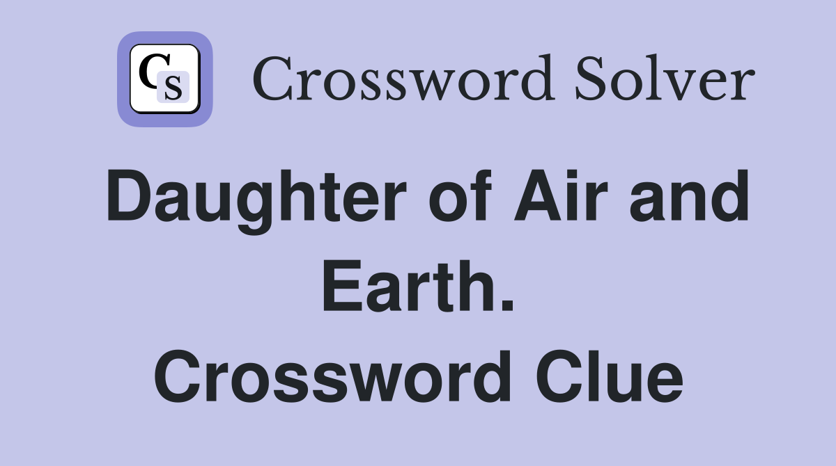 Daughter of Air and Earth. Crossword Clue