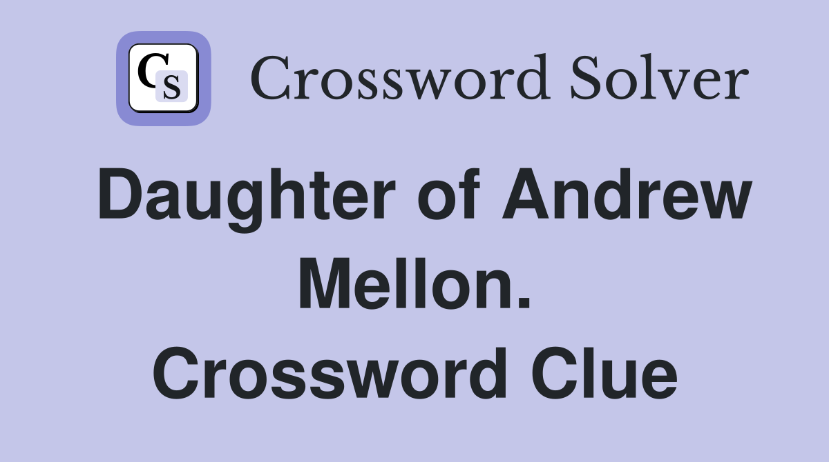 Daughter of Andrew Mellon. Crossword Clue