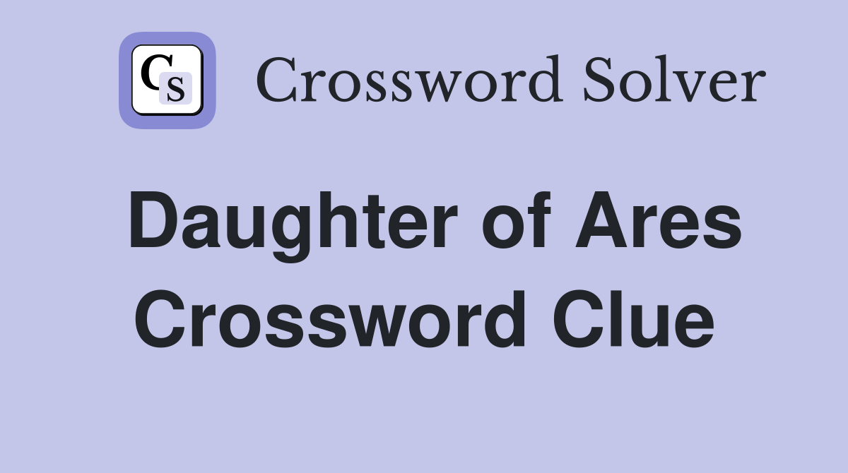 Daughter of Ares Crossword Clue