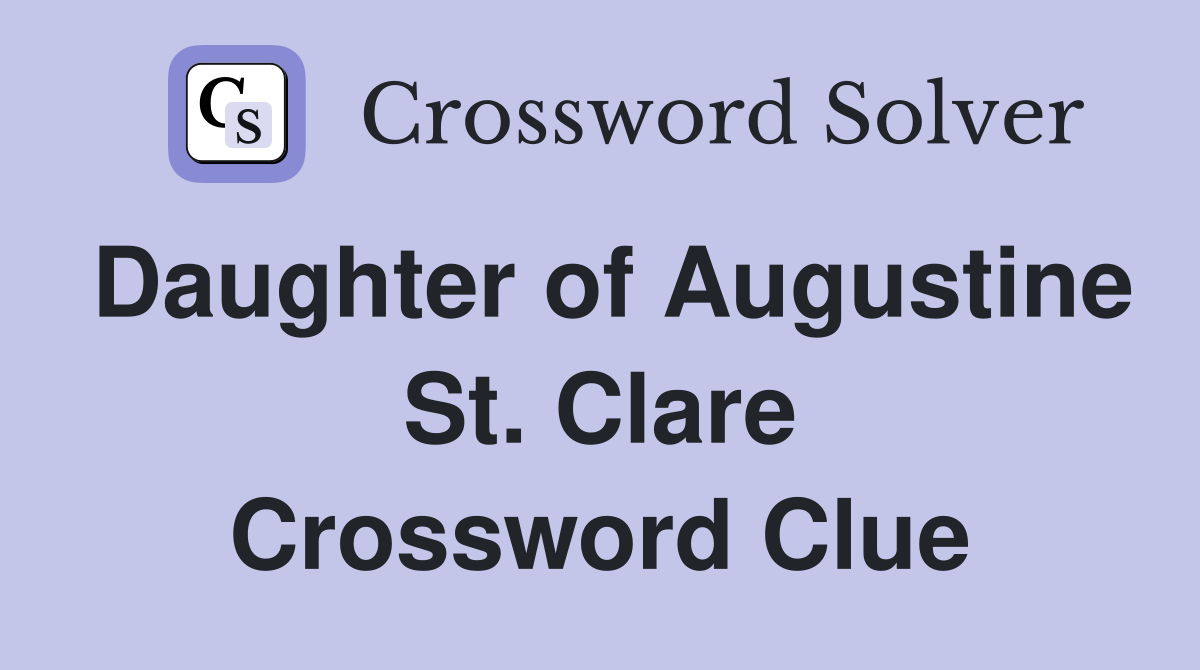 Daughter of Augustine St. Clare Crossword Clue