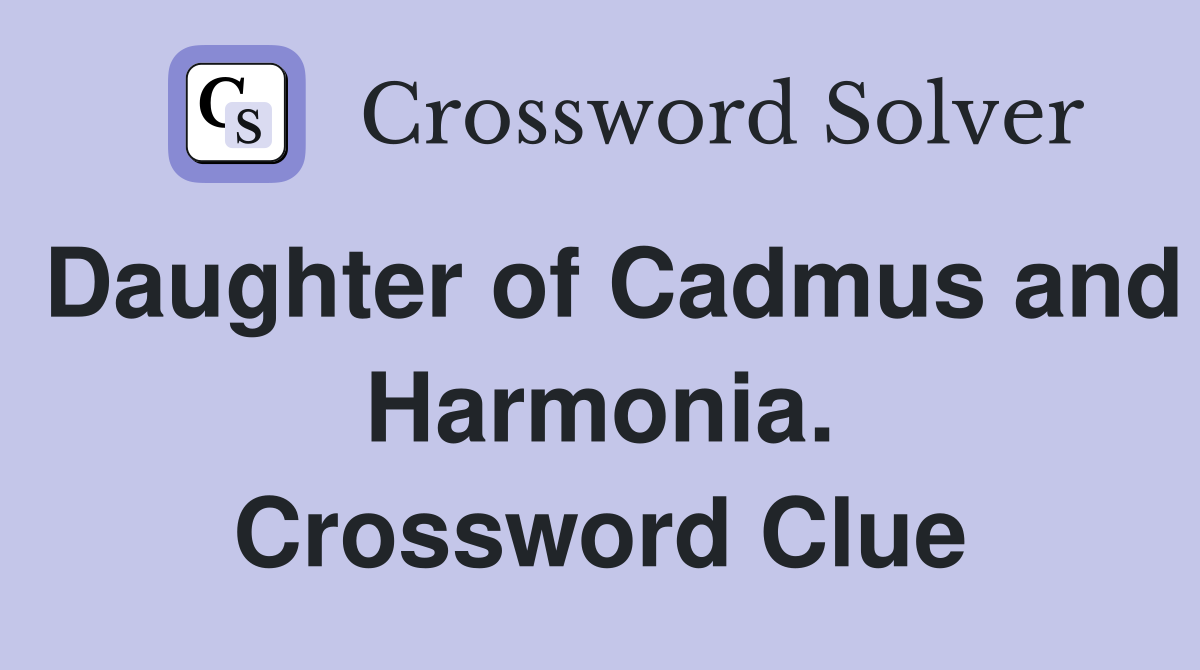 Daughter of Cadmus and Harmonia. Crossword Clue