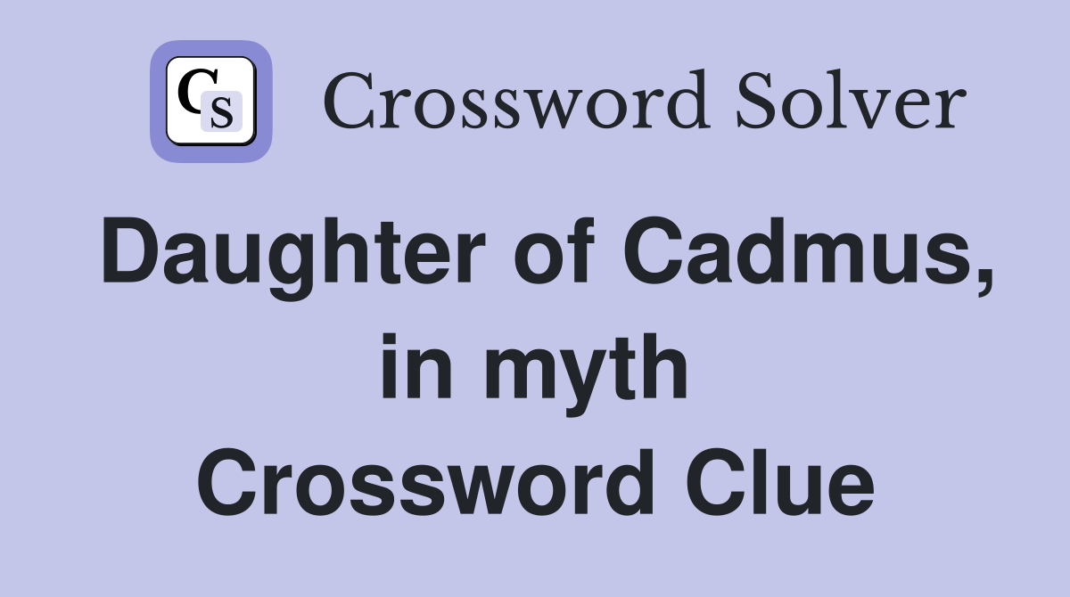 Daughter of Cadmus, in myth Crossword Clue