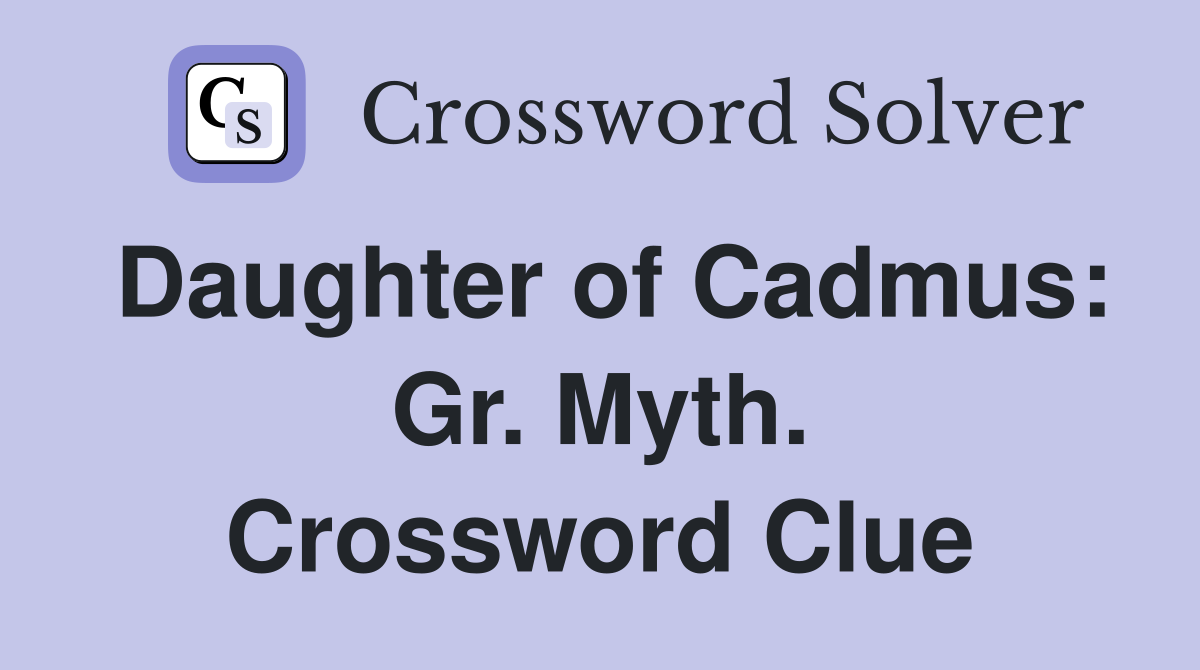Daughter of Cadmus: Gr. Myth. Crossword Clue