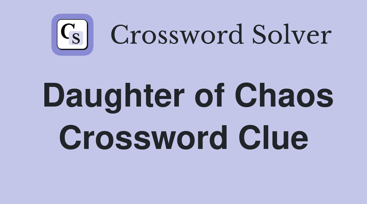 Daughter of Chaos Crossword Clue