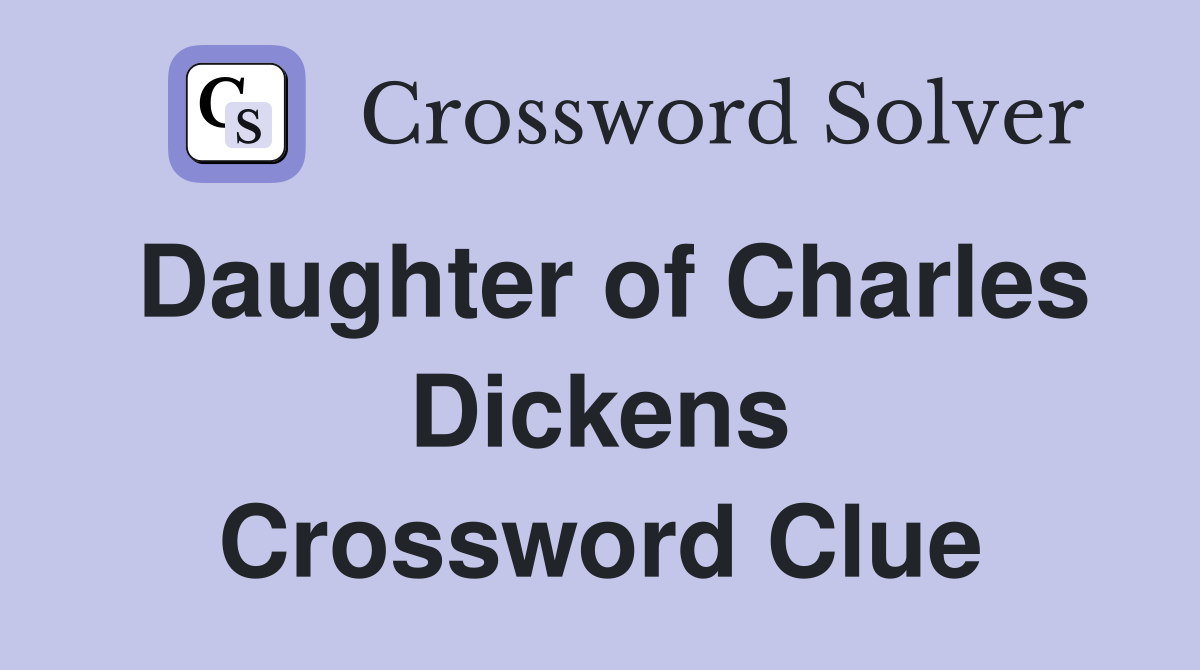 Daughter of Charles Dickens Crossword Clue