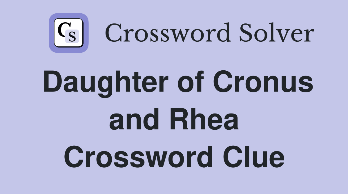 Daughter of Cronus and Rhea Crossword Clue Answers Crossword Solver