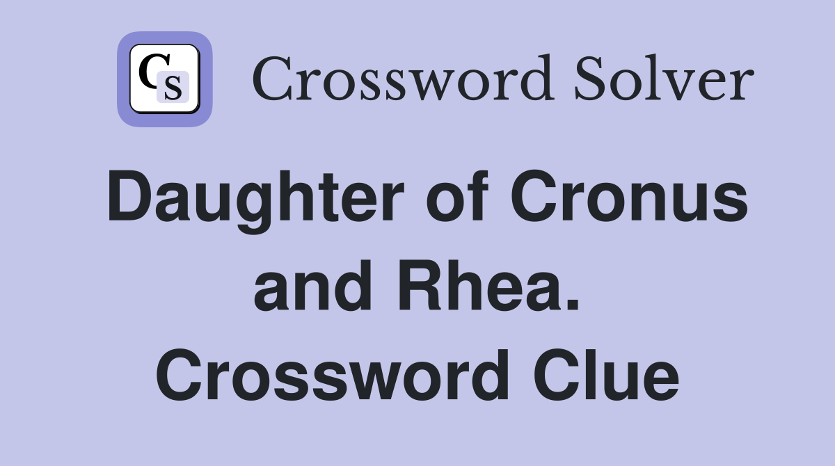 Daughter of Cronus and Rhea. Crossword Clue