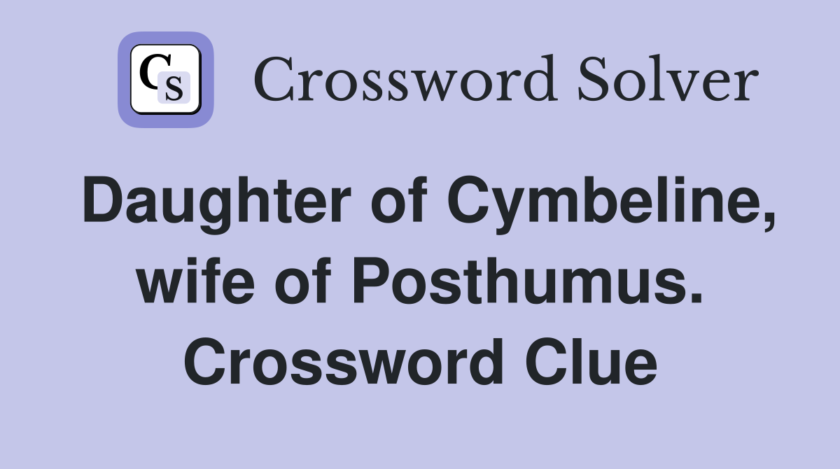 Daughter of Cymbeline, wife of Posthumus. Crossword Clue