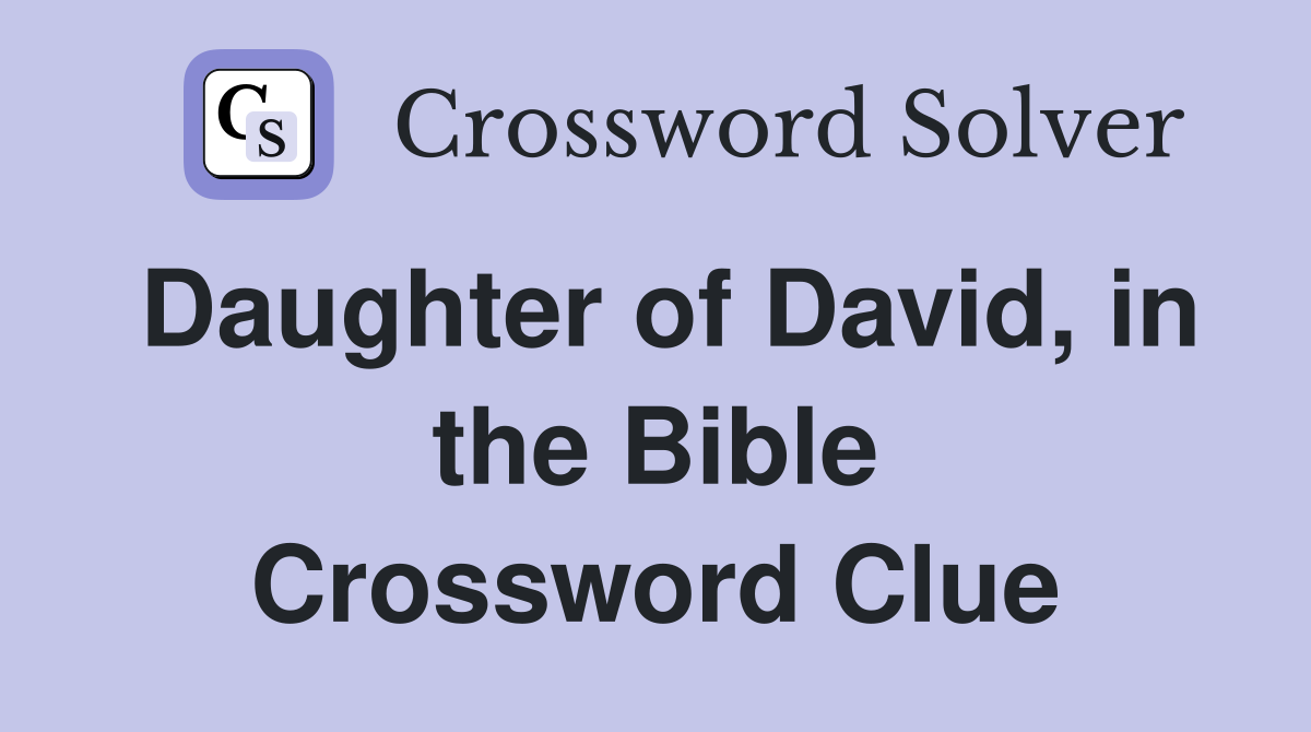 Daughter of David, in the Bible Crossword Clue