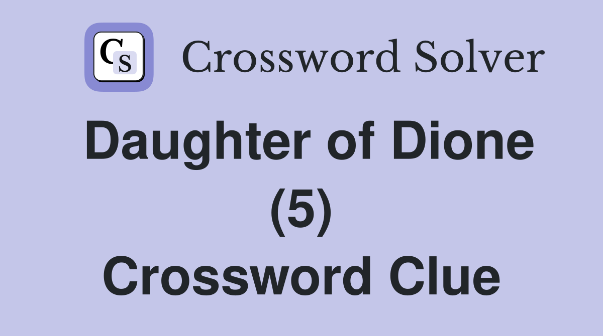 Daughter of Dione (5) Crossword Clue