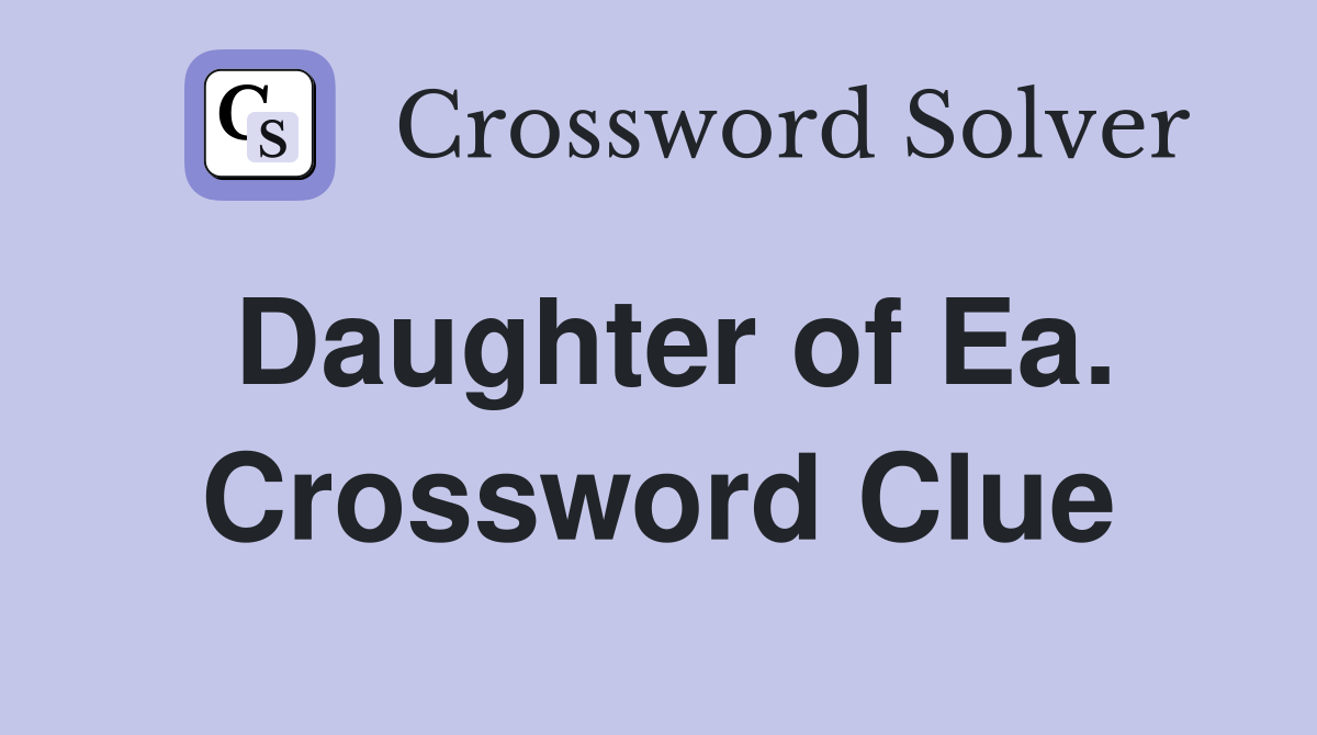 Daughter of Ea. Crossword Clue