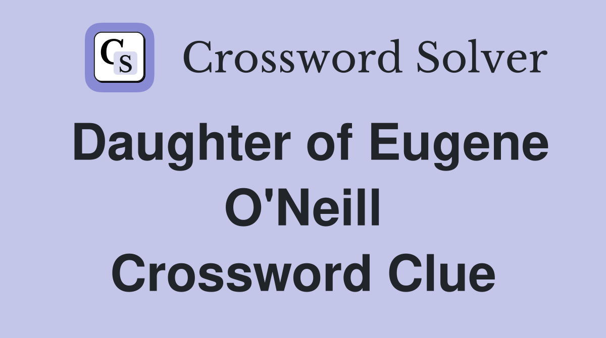 Daughter of Eugene O'Neill Crossword Clue