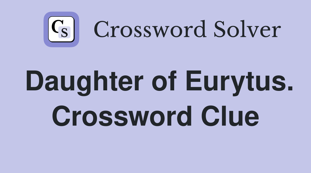 Daughter of Eurytus. Crossword Clue