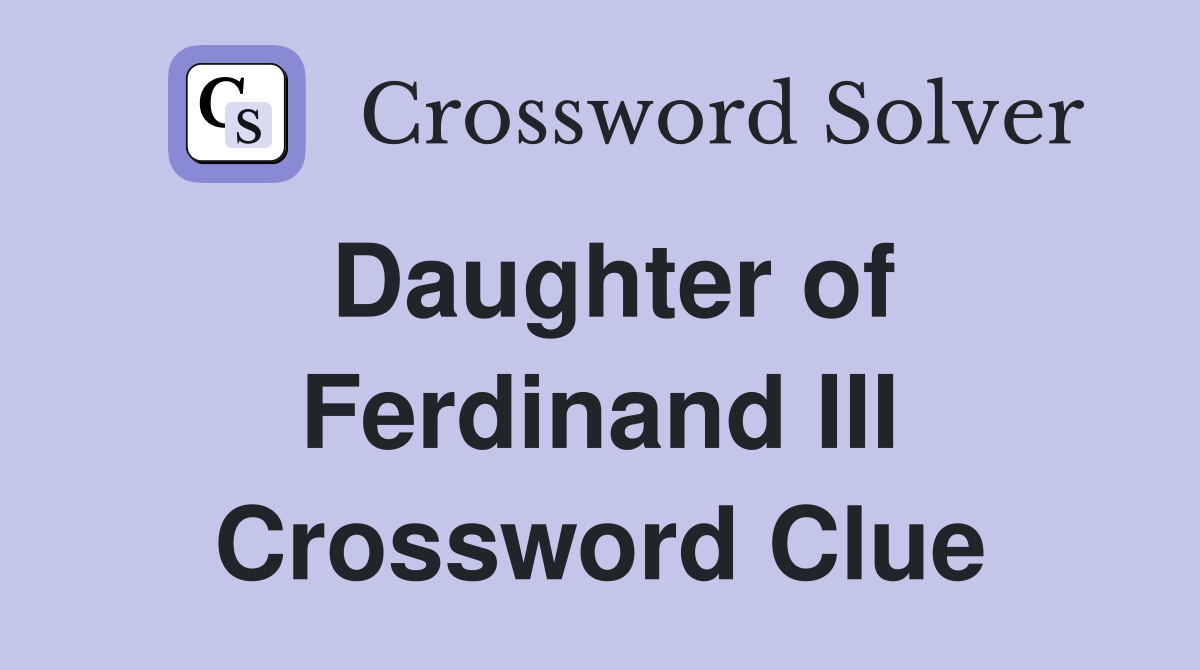 Daughter of Ferdinand III Crossword Clue