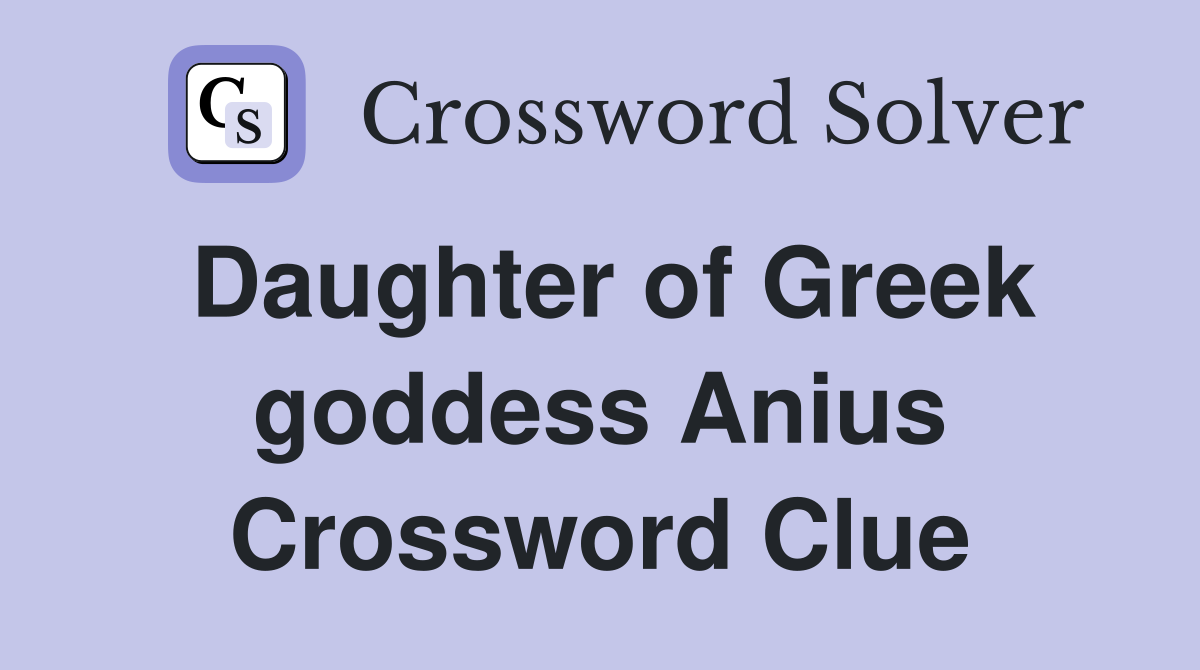 Daughter of Greek goddess Anius Crossword Clue