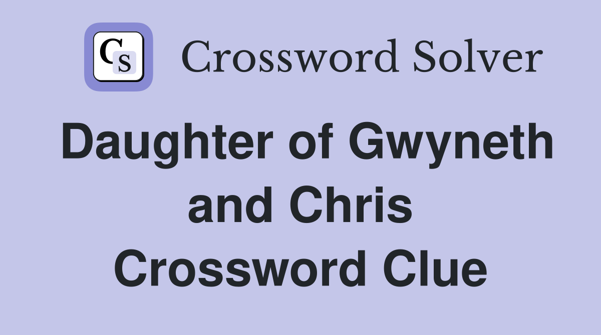 Daughter of Gwyneth and Chris Crossword Clue