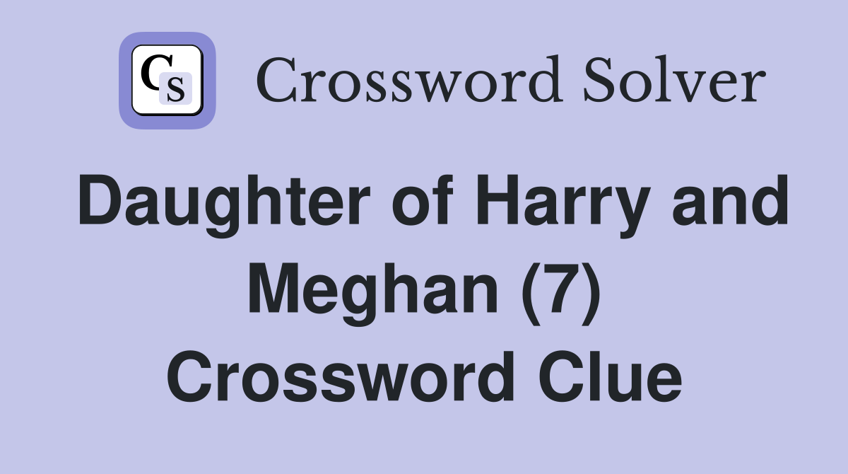 Daughter of Harry and Meghan (7) Crossword Clue