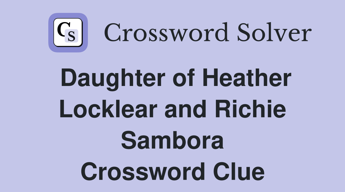 Daughter of Heather Locklear and Richie Sambora Crossword Clue