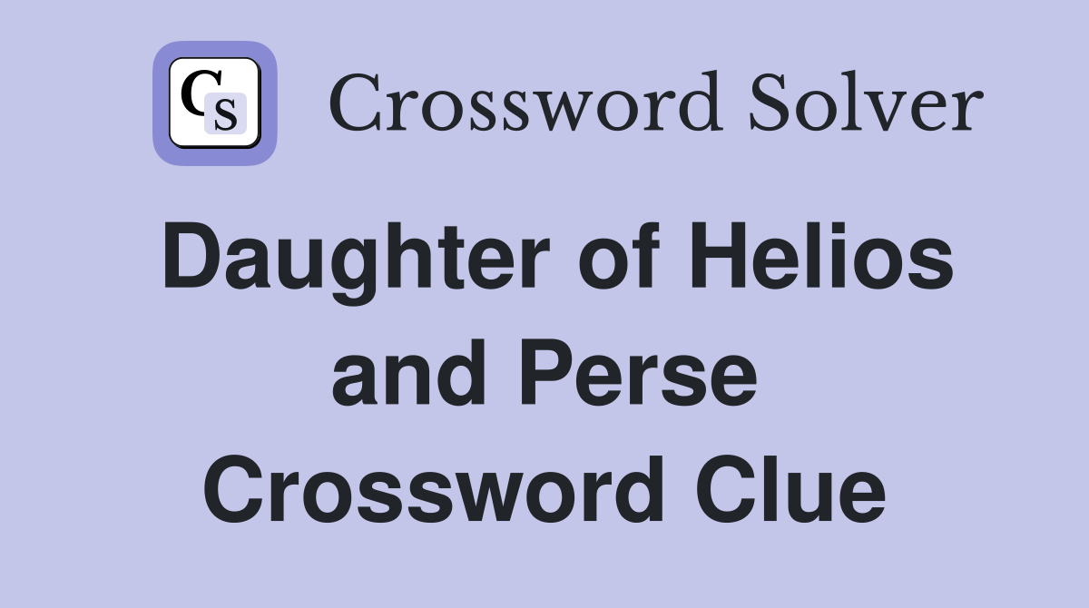 Daughter of Helios and Perse Crossword Clue