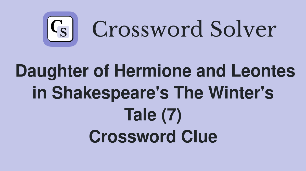 Daughter of Hermione and Leontes in Shakespeare's The Winter's Tale (7) Crossword Clue
