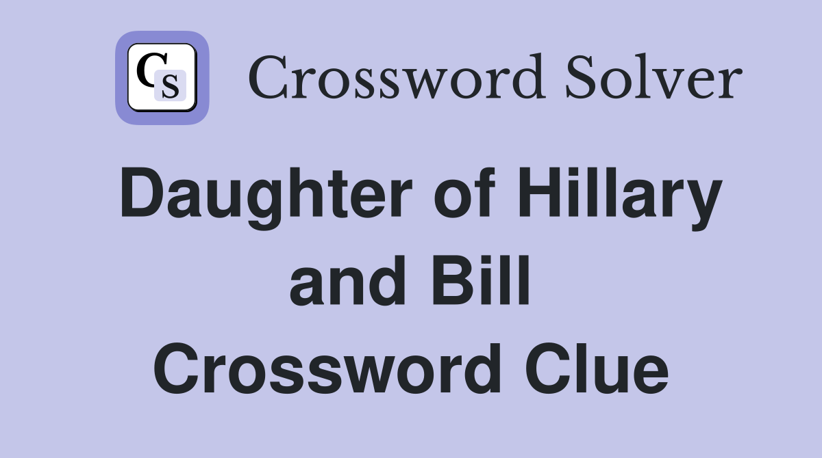 Daughter of Hillary and Bill Crossword Clue