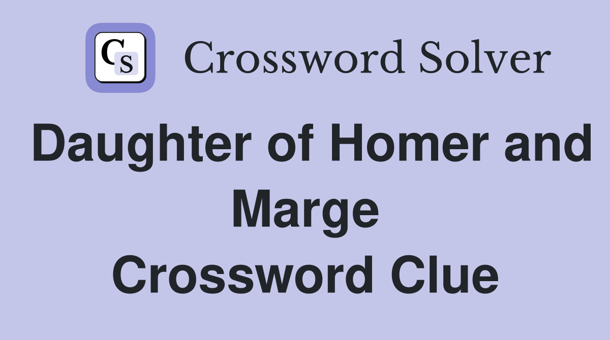Daughter of Homer and Marge Crossword Clue