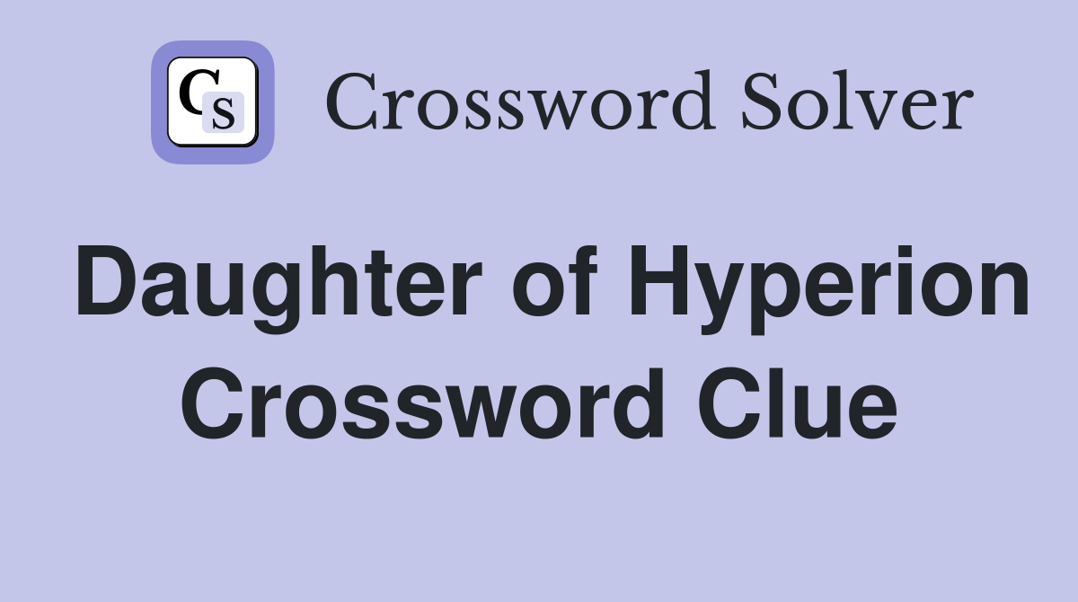 Daughter of Hyperion Crossword Clue