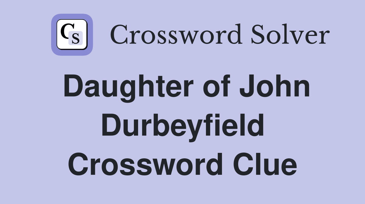 Daughter of John Durbeyfield Crossword Clue