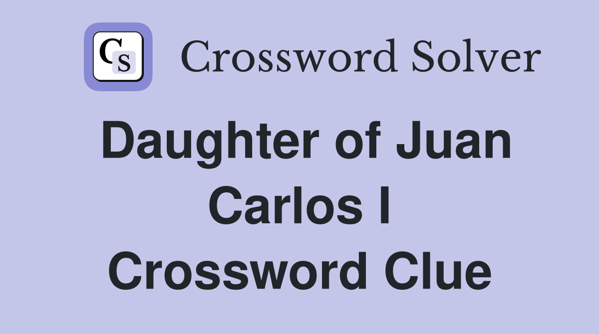 Daughter of Juan Carlos I Crossword Clue