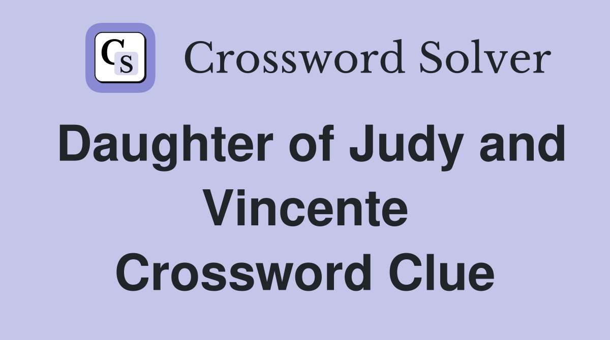 Daughter of Judy and Vincente Crossword Clue