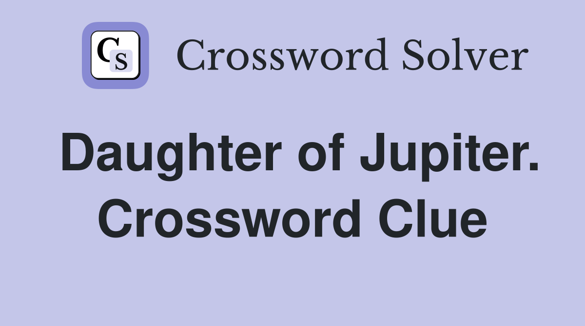 Daughter of Jupiter. Crossword Clue