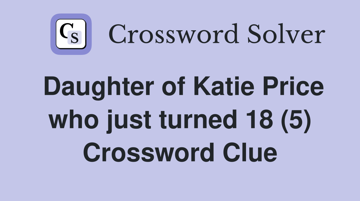 Daughter of Katie Price who just turned 18 (5) Crossword Clue