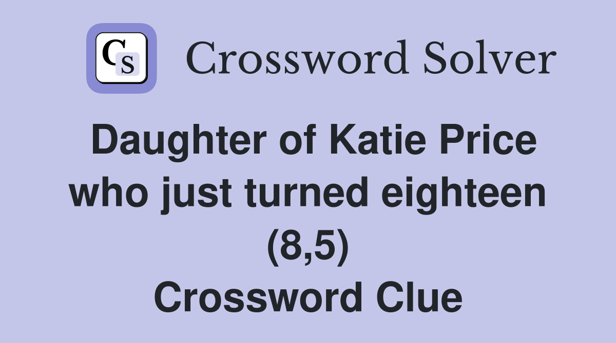 Daughter of Katie Price who just turned eighteen (8,5) Crossword Clue