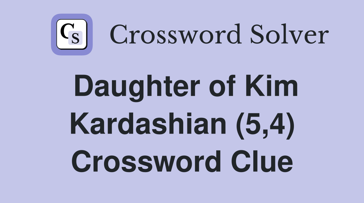 Daughter of Kim Kardashian (5,4) Crossword Clue