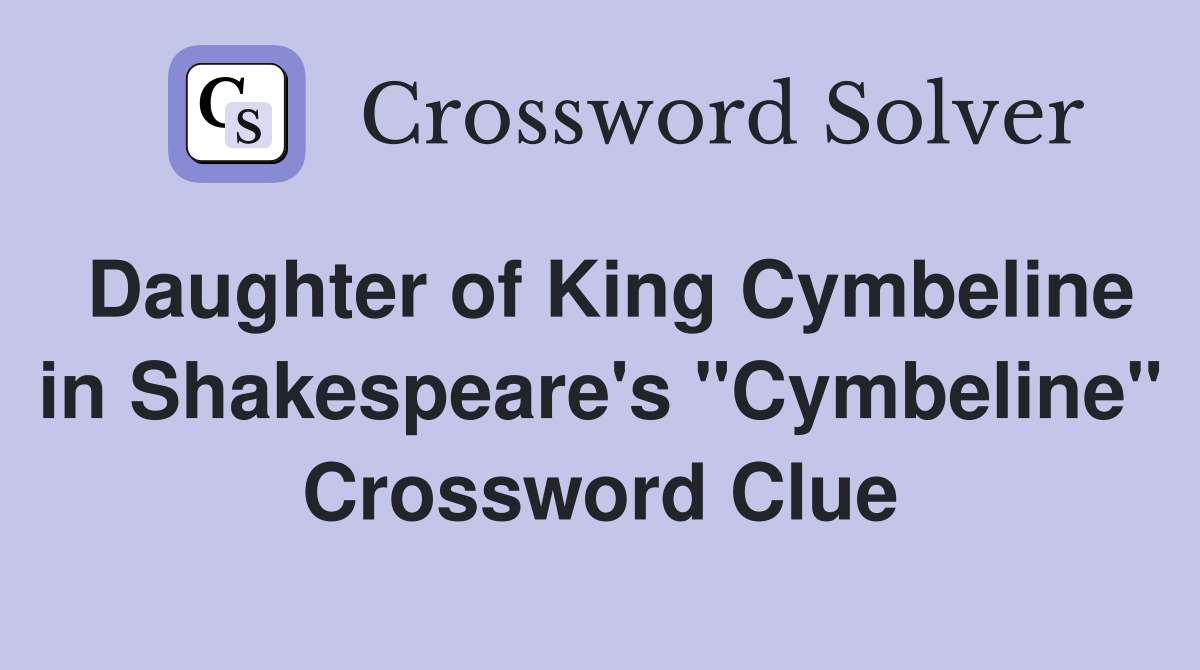 Daughter of King Cymbeline in Shakespeare's "Cymbeline" Crossword Clue