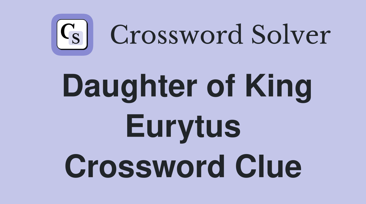 Daughter of King Eurytus Crossword Clue