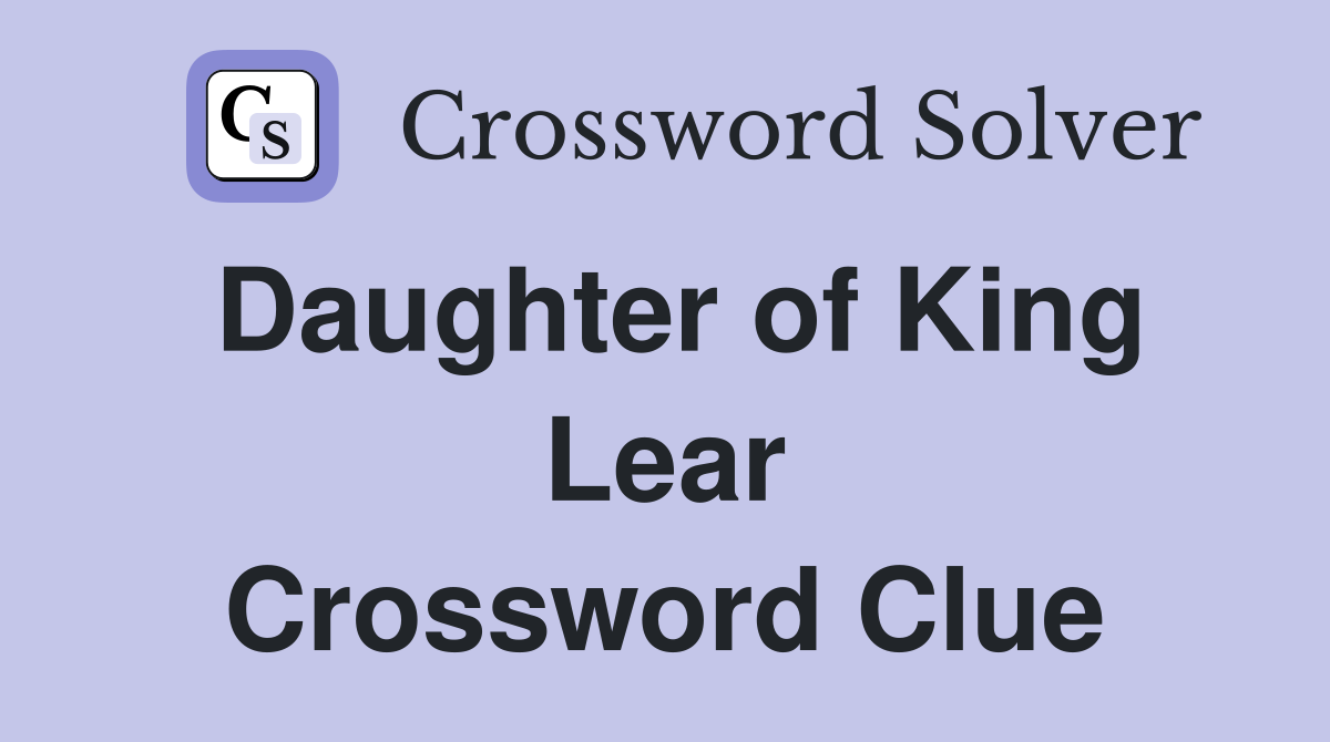 Daughter of King Lear Crossword Clue