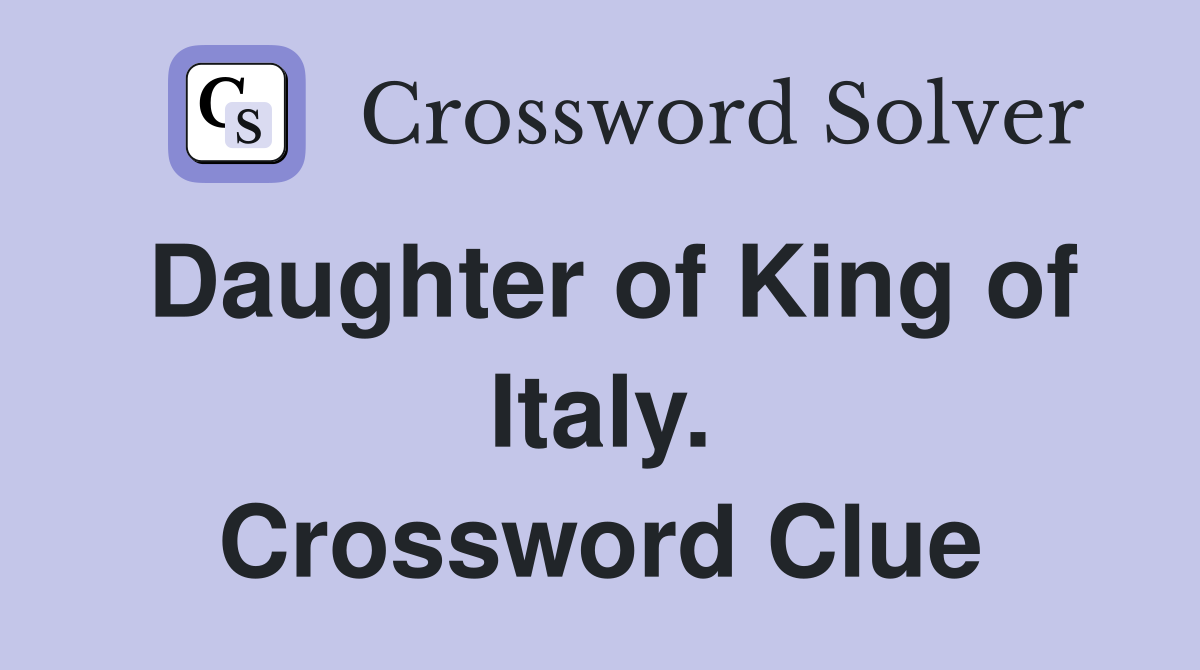 Daughter of King of Italy. Crossword Clue