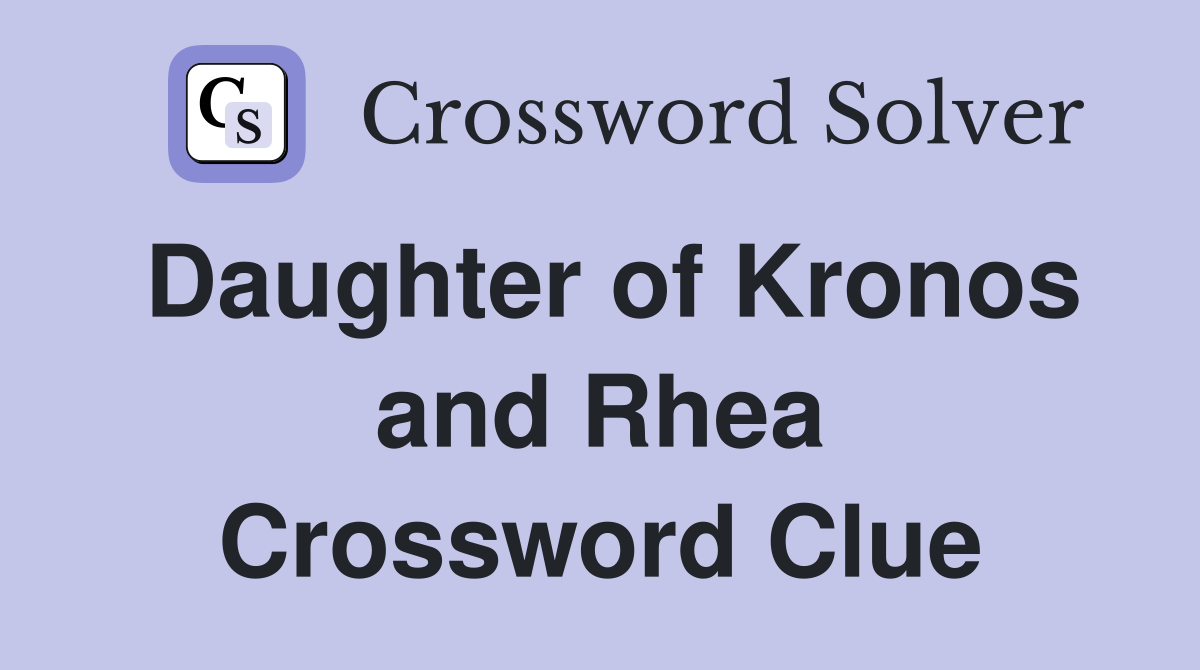 Daughter of Kronos and Rhea Crossword Clue