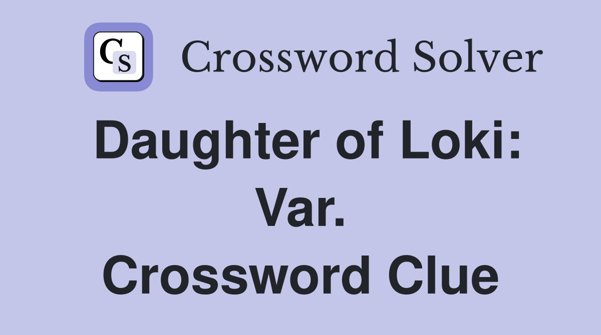 Daughter of Loki: Var. Crossword Clue