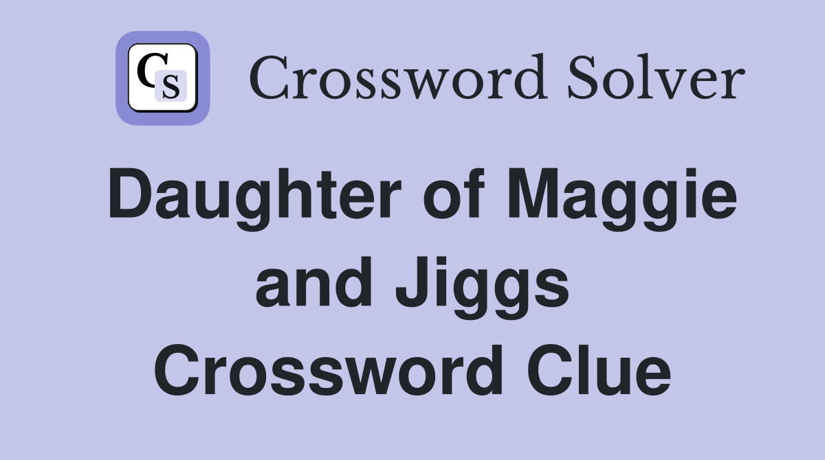 Daughter of Maggie and Jiggs Crossword Clue