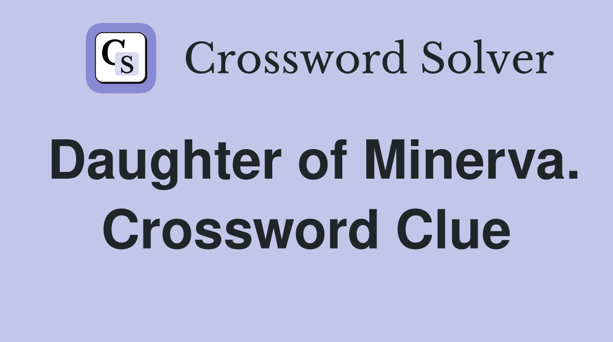 Daughter of Minerva. Crossword Clue