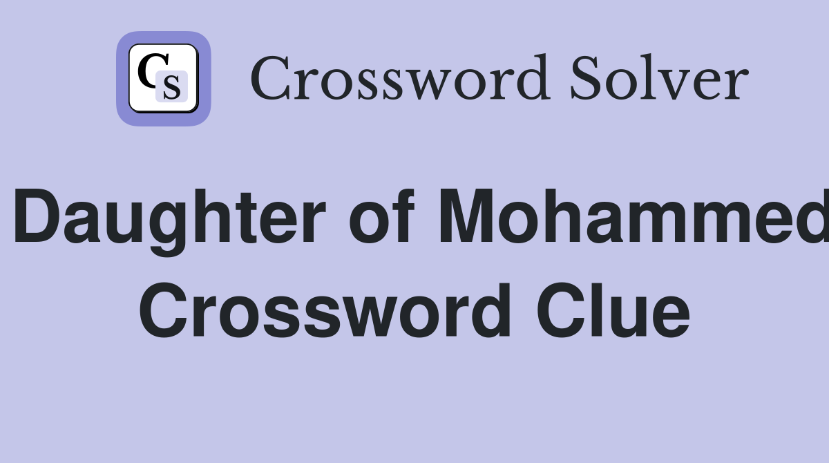 Daughter of Mohammed Crossword Clue