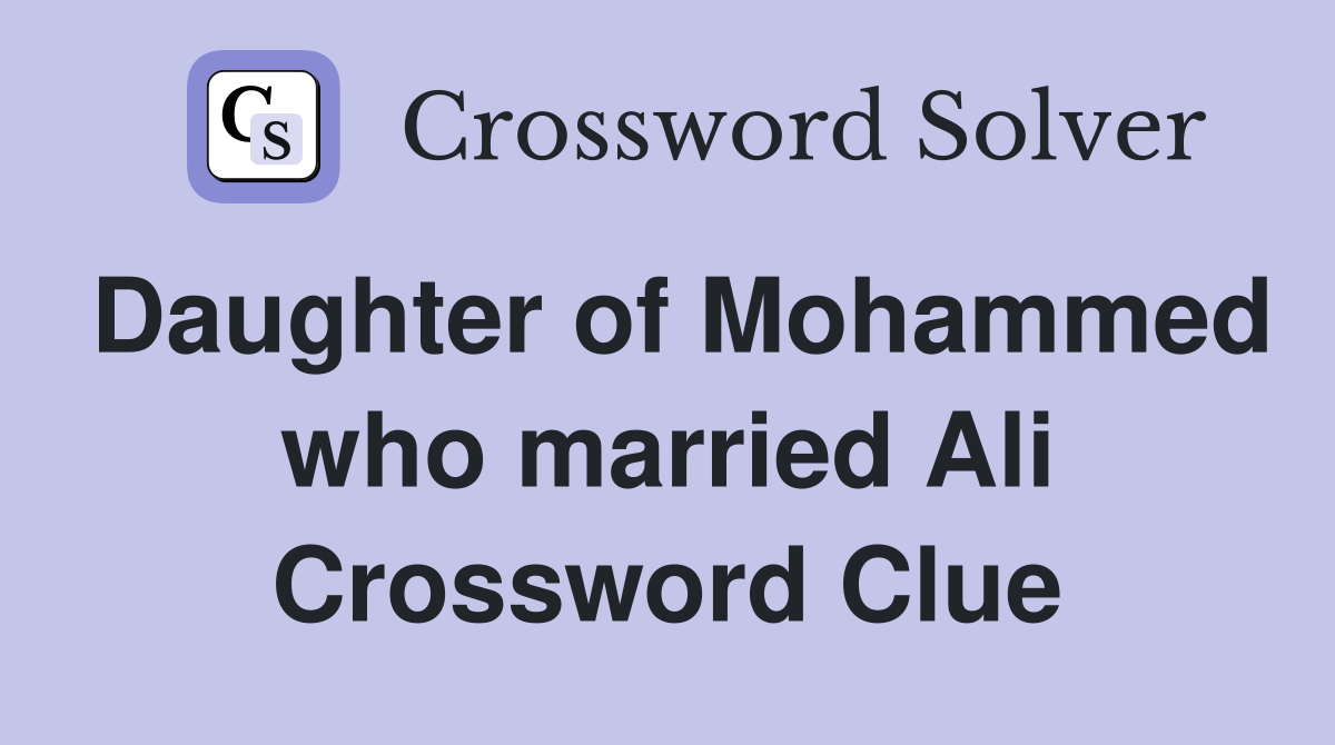 Daughter of Mohammed who married Ali Crossword Clue